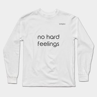 white no hard feelings Long Sleeve T-Shirt